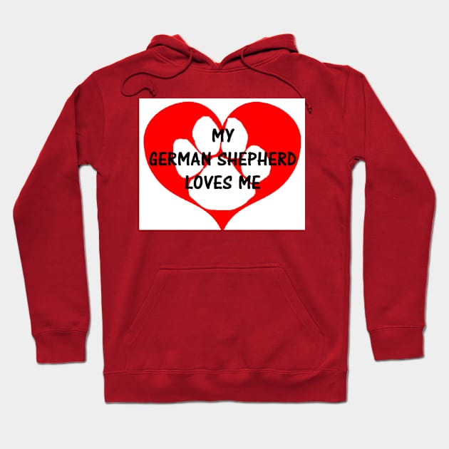 My German Shepherd Loves Me Hoodie by Wanderingangel